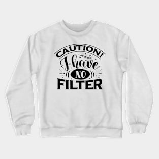 Caution: I Have No Filter Crewneck Sweatshirt